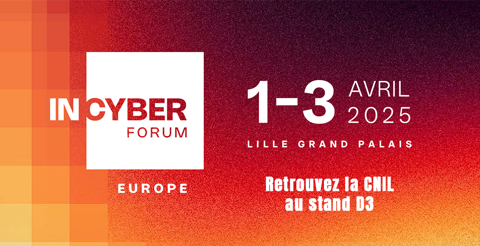 InCyber Forum - 1-3 avril 2025, Lille Grand palais. Retrouvez la CNIL au stand D3